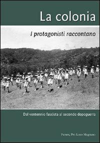 Immagine copertina libro La colonia. I protagonisti raccontano