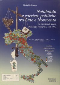 Immagine copertina libro Notabilato e carriere politiche tra Otto e Novecento. Un esempio di scesa (Giuseppe Pellegrino, 1856-1931)