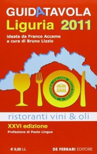 Immagine copertina libro Guida tavola Liguria 2011. Ristoranti, vini e oli