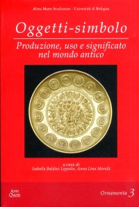 Immagine copertina libro Oggetti-simbolo. Produzione, uso e significato nel mondo antico. Ediz. multilingue