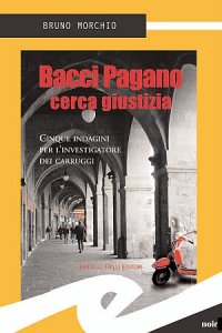 Immagine copertina libro Bacci Pagano cerca giustizia. Nuove indagini per l'investigatore dei carruggi
