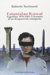 Immagine copertina libro Estanislao Kowal. Argentina 1976-1983. Il dramma di un desaparecido romagnolo