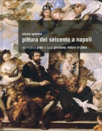 Immagine copertina libro Pittura del Seicento a Napoli. Da Mattia Preti a Luca Giordano. Natura in posa. Ediz. illustrata