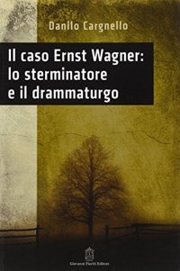 Immagine copertina libro Il caso Ernst Wagner: lo sterminatore e il drammaturgo