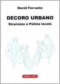 Immagine copertina libro Decoro urbano. Sicurezza e polizia locale