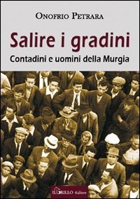 Immagine copertina libro Salire i gradini. Contadini e uomini della Murgia