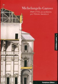 Immagine copertina libro Michelangelo Garove. (1648-1713), un architetto per Vittorio Amedeo II Ediz. italiana, francese e spagnola