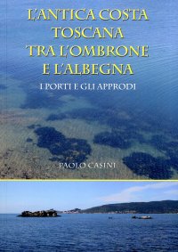 Immagine copertina libro L'antica costa toscana tra l'Ombrone e l'Albegna. I porti e gli approdi