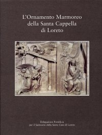 Immagine copertina libro L'Ornamento Marmoreo della Santa Cappella di Loreto