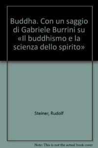 Immagine copertina libro Buddha. Con un saggio di Gabriele Burrini su «Il buddhismo e la scienza dello spirito»