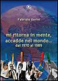 Immagine copertina libro Mi ritorna in mente, accadde nel mondo... Dal 1970 al 1999