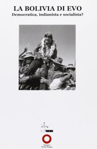 Immagine copertina libro La Bolivia di Evo. Democratica, indianista e socialista?