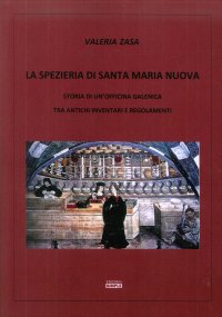Immagine copertina libro La spezieria di Santa Maria Nuova. Storia di un'officina galenica tra antichi inventari e regolamenti