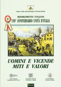 Immagine copertina libro Uomini e vicende, miti e valori. Risorgimento italiano. 150° anniversario Unità d'Italia