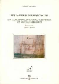 Immagine copertina libro Per la difesa dei beni comuni. Una mappa cinquecentesca del territorio di San Giovanni in Persiceto