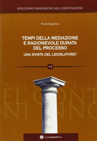 Immagine copertina libro Tempi della mediazione e ragionevole durata del processo. Una svista del legslatore?