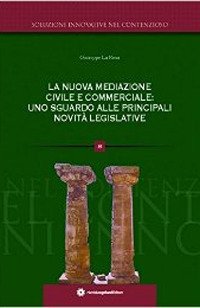 Immagine copertina libro La nuova mediazione civile e commerciale. Uno sguardo alle principali novità legislative