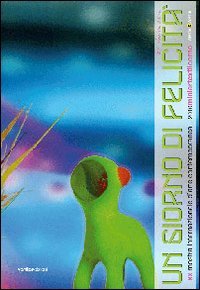 Immagine copertina libro Un giorno di felicità. 20ª Mostra Miniartextil 2010 (Como, 25 settemb re-21 novembre 2010). Ediz. italiana e inglese