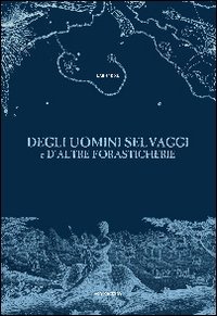 Immagine copertina libro Degli uomini selvaggi e d'altre forasticherie