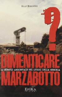 Immagine copertina libro Dimenticare Marzabotto? Lo scempio ambientale nei luoghi della memoria