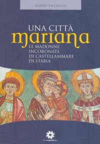 Immagine copertina libro Una città Mariana. Le madonne incoronate di Castellammare di Stabia