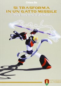 Immagine copertina libro Si trasforma in un gatto missile. Storie (poco serie) di Ufo Robot