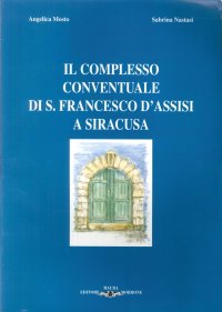 Immagine copertina libro Il Complesso Conventuale di S. Francesco d'Assisi a Siracusa