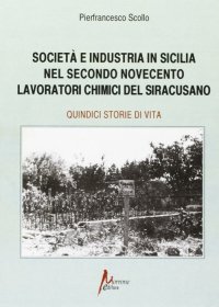 Immagine copertina libro Società e industria in Sicilia nel secondo Novecento. Lavoratori chimici nel siracusano