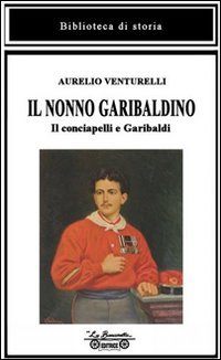 Immagine copertina libro Il nonno garibaldino. Il conciapelli e Garibaldi