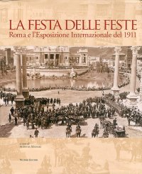 Immagine copertina libro La festa delle feste. Roma e l'esposizione internazionale del 1911