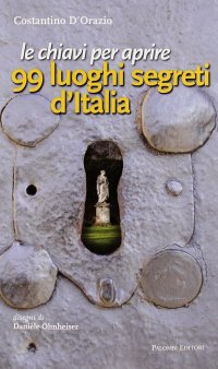 Immagine copertina libro Le chiavi per aprire 99 luoghi segreti d'Italia