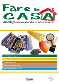 Immagine copertina libro Fare in casa. Bricolage, riparazioni ed altro per interni ed esterni