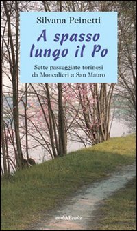 Immagine copertina libro A spasso lungo il Po. Sette passeggiate torinesi da Moncalieri a San Mauro