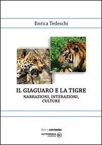 Immagine copertina libro Il giaguaro e la tigre. Narrazioni, interazioni, culture