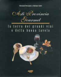 Immagine copertina libro Asti provincia gourmet. La terra dei grandi vini e della buona tavola