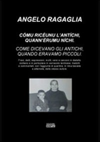Immagine copertina libro Comu riceunu l'antichi, quann'eremu nichi-Come dicevano gli antichi, quando eravamo piccoli. Ediz. italiana e siciliana