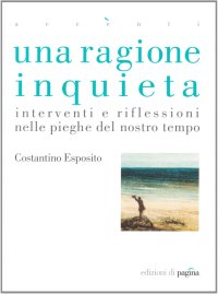 Immagine copertina libro Una ragione inquieta. Interventi e riflessioni nelle pieghe del nostro tempo