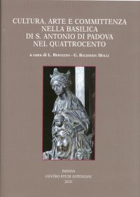 Immagine copertina libro Cultura, arte e committenza nella Basilica di S. Antonio di Padova nel Quattrocento. Atti del Convegno internazionale di studi (Pavia, 25-26 settembre 2009). Ediz. illustrata