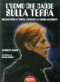 Immagine copertina libro L'uomo che cadde sulla terra. Nicolas Roeg: il tempo, l'altrove e il cinema alchemico