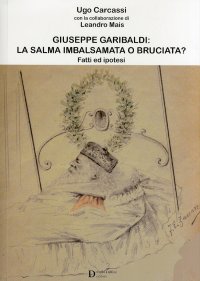 Immagine copertina libro Giuseppe Garibaldi la salma imbalsamata