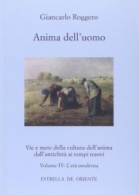 Immagine copertina libro Anima dell'uomo. Vie e mete della cultura dell'anima dall'antichità ai tempi nuovi. Vol. 4: L'età moderna