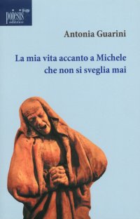 Immagine copertina libro La mia vita accanto a Michele che non si sveglia mai