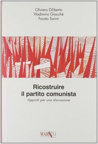 Immagine copertina libro Ricostruire il partito comunista. Appunti per una discussione