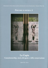 Immagine copertina libro La copia. Connoisseurship, storia del gusto e della conversazione. Giornate di Studio (Roma, 17-18 maggio 2007)
