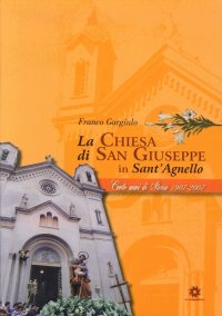 Immagine copertina libro La chiesa di San Giuseppe in Sant'Agnello. 100 anni di storia 1907-2007