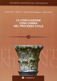Immagine copertina libro La conciliazione. Cosa cambia nel processo civile