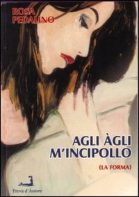 Immagine copertina libro Agli àgli m'incipollo (La forma)