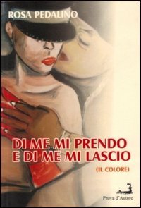 Immagine copertina libro Di me mi prendo e di me mi lascio (Il colore)
