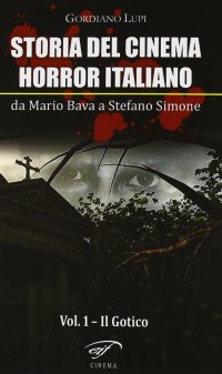 Immagine copertina libro Storia del cinema horror italiano. Da Mario Bava a Stefano Simone. Vol. 1: Il gotico