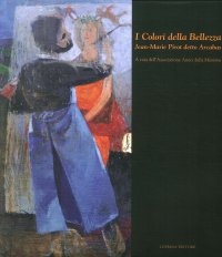 Immagine copertina libro I colori della bellezza. Jean-Marie Pirot detto Arcabas. Ediz. illustrata